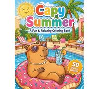Capy Summer, A Fun & Relaxing Coloring: 50 Unique Designs of Capybaras Enjoying Summer Vacations and Pool Parties (Paws & Pups Vacation)