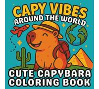 Capy Vibes Around the World - Cute Capybara Coloring Book: Funny & Relaxing Capybara Coloring Book for Kids - Cozy and Adorable Kawaii Animals ... for Stress Relief, Creativity and Fun