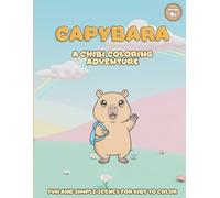 Capybara a Chibi Coloring Adventure:: Fun and Simple Scenes for Kids to Color, Created especially for children who are just starting out in the world of coloring and art