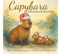 Capybara-Adventskalender: Eine Entdeckungsreise in 24 Kapiteln bis Weihnachten - das besondere Geschenk für Tier- und Naturfreunde