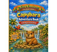 Capybara Adventure: Coloring & Activity Book (Cozy Creatures Coloring Series)