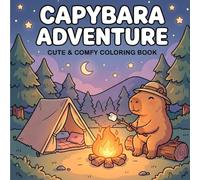 Capybara Adventure Coloring Book: 50 Adorable and Stress-Relieving Designs Featuring Funny Capybaras, Chill Vibes, and Aesthetic Scenes for Relaxation and Mindfulness