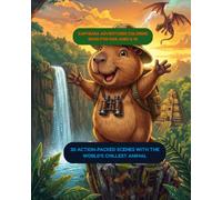 Capybara Adventures Coloring Book for Kids Ages 6-12: 30 Action-Packed Scenes with the World's Chillest Animal (Capybara Series)