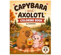 Capybara and Axolotl Coloring Book for Kids Ages 4-8: Cute Capybara & Axolotl Activity Pages for Girls and Boys, Fun Animal Gift for Children (KIDMORA Cute Animal Friends)