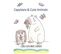 Capybara and Cute Animals Coloring Book for Kids: 24 Cute and Easy Coloring Pages with Capybara, Hedgehog, Kitten, Bunny and More | Ages 4-8 (Capybara Coloring Book Series)