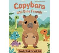 Capybara and Dino Friends Activity Book: Fun Activities for Kids Ages 4-8 Coloring, Mazes, Dot-to-Dot, Counting, Word Search & More! (Capybara Activity Book Series)