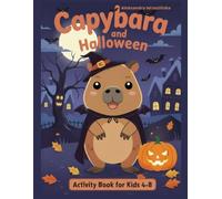 Capybara and Halloween: Spooky-Cute Halloween Fun for Kids Ages 4-8: Mazes, Puzzles, Tracing, Counting Games & 24 Coloring Pages (Capybara Activity Book Series)