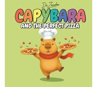 Capybara and the Perfect Pizza: A Heartwarming Bedtime Story About Kindness, Cooking, and A Slice of History (Ages 2-6): 3 (The Capyverse)