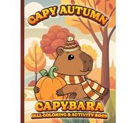 Capybara Autumn Coloring & Activity Book: Capy Autumn, Fun fall capybara filled 8.5 x 11 book, filled with coloring & activity pages, with a cozy ... women & men of all ages! Relaxing Activity