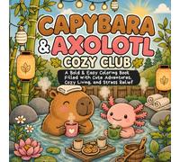 Capybara & Axolotl Cozy Club: A Bold & Easy Coloring Book Filled with Cute Adventures, Cozy Living, and Stress Relief
