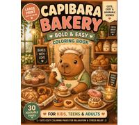 Capybara Bakery Coloring Book: 30 Cute & Cozy Bakery Scenes | Bold and Easy Coloring Pages for Relaxation, Stress Relief, Teens & Adults (Cozy Capybara Coloring Book)