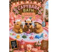 Capybara Bath Club: A Cute Journal for Happy Thoughts, Cozy Moments, and Everyday Smiles