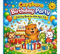 Capybara Birthday Party Coloring Book for Kids Ages 2-6: 40 Big & Easy Party-Themed Coloring Pages Featuring Cakes, Balloons, Games, Gifts, and Happy ... (My First Capybara Coloring Books)