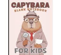 Capybara Blank Notebook For Kids: Big Fun Animal Notebook for Kids - Cute Capybara Design for Drawing & Writing