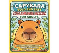 Capybara Bold and Easy Coloring Book for Adults: Simple, Relaxing and Stress-Free Designs with Big Shapes and Thick Lines (Capybara Coloring Collection)