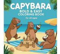 Capybara Bold & Easy Coloring Book: Fun and Relaxing Capybara Illustrations for All Ages: A Stress-Relief Coloring Book with 40 Simple and Bold ... 8.5 Inches (Bold&Simple Design Coloring Book)