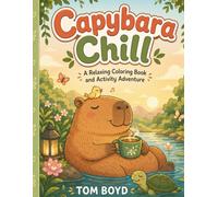 CAPYBARA CHILL: A Relaxing Coloring Book & Activity Adventure