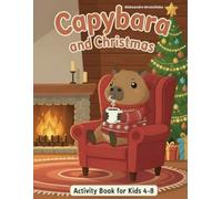 Capybara Christmas Activity Book for Kids Ages 4-8: Coloring Pages, Mazes, Dot-to-Dot, Counting Games & Fun Puzzles - Screen-Free Holiday Fun for Boys & Girls (Capybara Activity Book Series)
