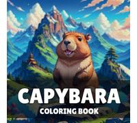 Capybara Coloring Book: 40 Easy and Fun Cute Capybara Coloring Book For Kids & Adults, Perfect For Capybara Lovers