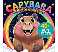Capybara Coloring Book: 40+ Fun Facts and Adorable Capybara Scenes to Color for Kids and Adults | A Fun and Educational Animal Coloring Book for Relaxation, Nature Exploration, and Stress Relief