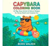 Capybara Coloring Book: 40 Relaxing Designs Featuring the World's Chillest Mammal - Big, Easy Pages to Calm the Mind