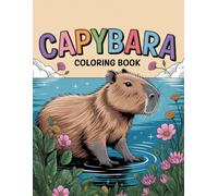 Capybara Coloring Book: 50 Adorable Scenes & Fun Facts for Relaxation and Joy: Calming Animal Coloring with Wholesome Capybara Vibes