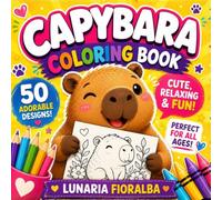 Capybara Coloring Book: 50 Cute Bold and Easy Capybara Designs for Kids, Teens & Adults - Relaxation, Stress Relief & Fun