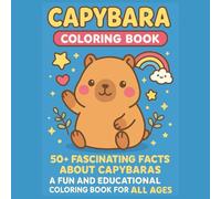 Capybara Coloring Book: 50+ Fascinating Facts About Capybaras - A Fun and Educational Coloring Book for All Ages
