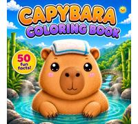 Capybara Coloring Book: 50 Fun Facts & Cute Coloring Pages (Color, Learn & Smile)