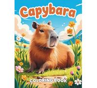 Capybara Coloring Book: A Chill and Adorable Coloring Journey for All Ages: 40+ Lovable Capybara Illustrations to Color | Playful and Relaxing Designs for Animal Lovers, Kids, and Adults