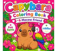Capybara Coloring Book: A Cute Bold and Easy Designs for Kids | Capy and Macaw Friend Scenes with Fun Facts and Riddles