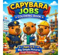 Capybara Coloring Book: Bold and Easy Coloring Pages for Kids Ages 3-5 Featuring Cute Capybaras with Fun Jobs (The Bold & Easy Toddler Series)
