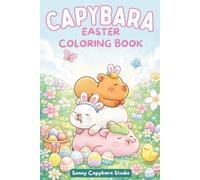 Capybara Coloring Book: Capybara Book for Kids, Cute Capybara Scenes during easter day, facts about capybaras and easter day: Color and learn about easter day and capybaras