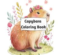 Capybara Coloring Book: Cute Animals Coloring Book for Adults Capybara with Forest Friends, and Outdoor Scenes to Spark Creativity, Focus, and Calm