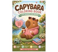 CAPYBARA COLORING BOOK: Cute Moments, Big Dreams