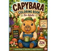Capybara Coloring Book For Adults: 111 Cozy Capybara Scenes for Relaxation, Stress Relief and Creative Coloring Fun|8.5 x 11 inches 224 pages (Cosy Critters)