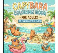 Capybara Coloring Book for Adults: 50 Bold & Easy Mindfulness Zen Designs for Stress Relief, Relaxation & Self-Care: Cute and Cozy Capybara Scenes ... for Calm, Creativity and Everyday Relaxation