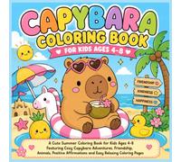 Capybara Coloring Book for Kids Ages 4-8: A Cute Summer Coloring Book for Kids Ages 4-8 Featuring Cozy Capybara Adventures, Friendship, Animals, Positive Affirmations and Easy Relaxing Coloring Pages