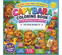 Capybara Coloring Book : Fun Adventure with Friends: A Funny Capybara Coloring Book featuring 68 Hilarious and Cute Capybaras Doing Crazy Human ... Ages 3+ (Cozy Capybara Coloring Collection)