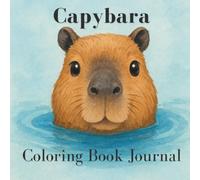 Capybara Coloring Book Journal: Half Mindfulness Journey, Half Silly Coloring Adventure, 100% Capybara Calm