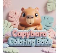 Capybara Coloring Book: Super Cute and Easy Coloring Pages Featuring an Adorable Capybara on Fun Adventures | Bold Simple Designs for Toddlers and Little Ones