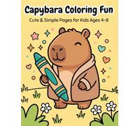Capybara Coloring Fun: Cute & Simple Pages for Kids Ages 4-8 | 50 Adorable Capybara Coloring Pages for Boys & Girls | Perfect Gift for Toddlers & Children Who Love Animals