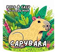 CAPYBARA COLOURING BOOK: for Adults and Kids, Bold and Easy, Simple and Cute Designs for Relaxation 50 different illustrations - 8.5 x 8.5 size (BOLD & EASY COLOURING BOOK COLLECTION)