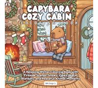 Capybara Cozy Cabin Coloring Book: Fireside Scenes, Snowy Views, Warm Blankets, Quiet Reading Moments, and Peaceful Animal Comfort