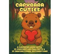 Capybara Cuties: A Cozy Hygge Coloring Book of Cute Capybara Friends with Fun Facts and Affirmations for Kids, Teens & Grown-Ups - Relaxing Art Therapy with Kawaii Animal Friends (Cuties-Series)