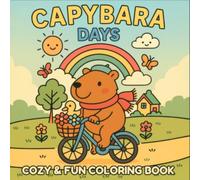 Capybara Days: A Cute and Cozy Coloring Book with 45 Adorable Capybara Scenes for Kids, Teens & Adults | Relaxing, Fun and Easy-to-Color Designs