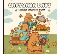 Capybara Days Coloring Book: Relaxing Animal Coloring Pages With Adorable Capybaras, Fun Scenes, Simple Designs And Cozy Moments For Kids And Adults