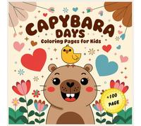 Capybara Days - Coloring Pages for Kids: Fun and Cute Capybara Coloring Book with +100 Pages for Kids Ages 4-8