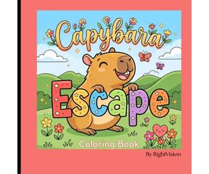 Capybara Escape Coloring Book: Bold & Easy Coloring Book for Kids Ages 3-8 Featuring Cute Capybaras, Simple Nature Scenes and Fun Little Adventures (Escape Kids)