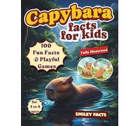 Capybara Facts for Kids: 100 Fun Facts, Cool Science, and Illustrated Activities About the World’s Largest Rodent (Curious animal facts)
